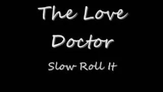 The Love Doctor-Slow Roll It