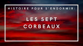 Les Sept Corbeaux | Frères Grimm | Histoire pour s'endormir | Conte de fées en français