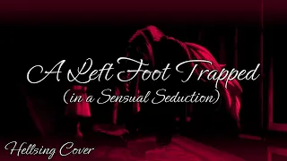 【HELLSING ARRANGE】A Left Foot, Trapped