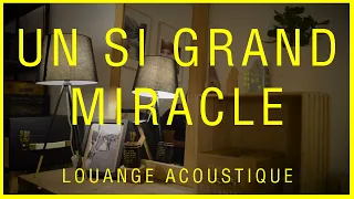 UN SI GRAND MIRACLE | Louange acoustique