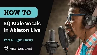 Highs Clarity | How To: EQ Male Vocals in Ableton Live (Part 6)