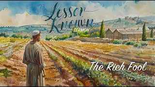 LESSER-KNOWN: The Rich Fool | Judah Thomas (sermon)
