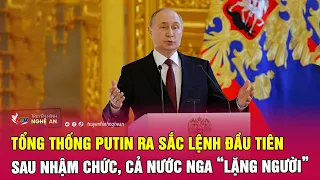 Tổng thống Putin ra sắc lệnh đầu tiên sau nhậm chức, cả nước Nga “lặng người” | Nghệ An TV