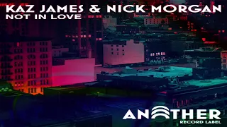 Kaz James & Nick Morgan - Not In Love (Extended Mix)