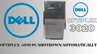 Dell Optiplex 3020 PC shutdown automatically after some time later |