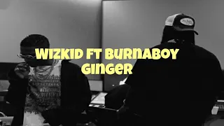 Wizkid feat. Burna Boy - Ginger (Lyrics Video)