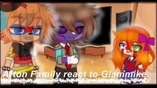 //Afton Family react to Glammike and tiktok //FNAF//