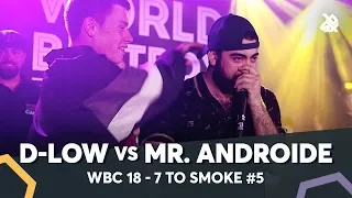 MR.ANDROIDE vs D-LOW | WBC 7ToSmoke Battle 2018 | Battle 5