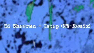 Ed Sheeran - 2step (NW-Remix) (Visualizer)
