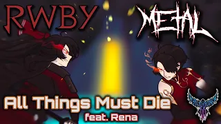 RWBY - All Things Must Die (feat. Rena) 【Intense Symphonic Metal Cover】