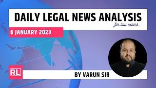 6 January 2023 | Daily Legal News Analysis by Varun Sir| Current Legal Awareness|#JUDICIARY#CLATPG