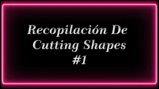 RECOPILACIÓN DE CUTTING SHAPES/SHUFFLE #1 |by George Shapes♥