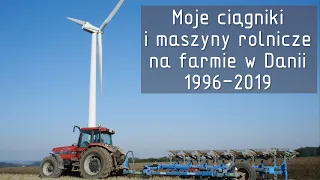 Moje ciągniki i maszyny rolnicze na farmie w Danii 1996 - 2019