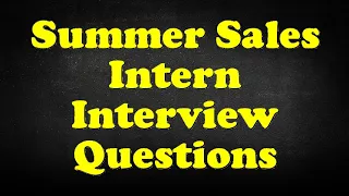 Summer Sales Intern Interview Questions