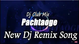 Pachtaoge ||Dj Remix Song || Arijit Singh || Jaani, B Praak || New Dj Remix song