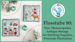 Flosstube 80: New Mousecapades, Antique Storage for Stitching Supplies, & Procreate Illustrations