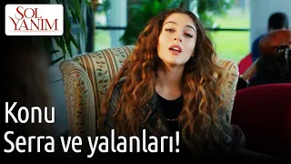 Sol Yanım | Konu Serra ve Yalanları!