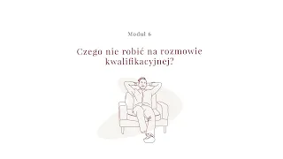 Rozmowa kwalifikacyjna. Moduł 6. Czego nie robić na rozmowie kwalifikacyjnej?