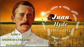 Los Generales de Dios AMP, Juan Hyde El Apóstol De Oración (1865-1912)