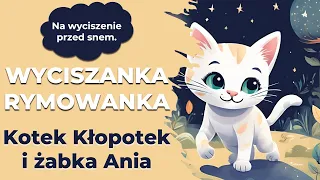 Wyciszanka: Kotek Kłopotek i Żabka Ania - bajka na dobranoc dla dzieci