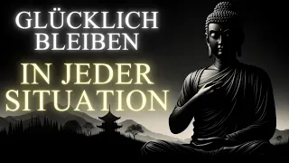 Glücklich bleiben, egal wie die Situation ist | Eine inspirierende buddhistische Geschichte.