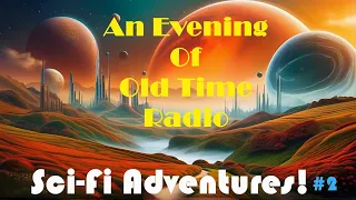 All Night Old Time Radio Shows | Sci Fi Adventures #2! | Classic Science Fiction Radio Shows