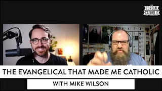 The Evangelical That Made Me a (Better) Catholic (w/ Mike Wilson)