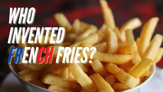 Who Invented French Fries?