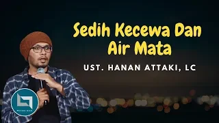 Ustadz Hanan Attaki Terbaru 2018 Rasa Sedih Kecewa Dan Air Mata Adalah Penghapus Dosa