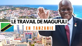 Comment le Président MAGUFULI a transformé l'économie Tanzanienne