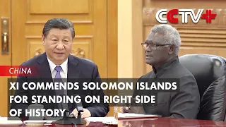 Xi Commends Solomon Islands for Standing on Right Side of History