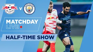 MATCHDAY LIVE | RB LEIPZIG V MAN CITY | HALFTIME SHOW