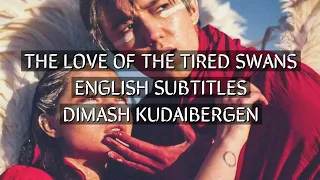 The Love Of The Tired Swans  -Dimash Kudaibergen (English Subtitles)