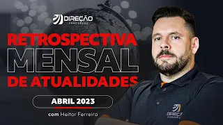 Retrospectiva Mensal de Atualidades - ABRIL 2023 com Heitor Ferreira