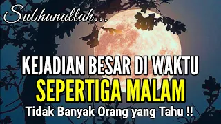 TAK BANYAK YANG TAHU ! KEJADIAN TERBESAR DI WAKTU SEPERTIGA MALAM AKHIR - PENUH BERKAH & AMPUNAN