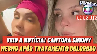 Cantora Simony,Chega a Notícia, Mesmo após Difícil Tratamento e Luta Contra Terrível Doença...