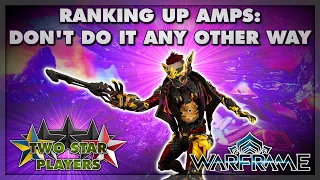 The Easiest AND Fastest Way to Rank Up Your Amp! | Warframe | Two Star Players