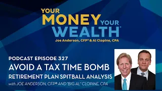 How to Avoid a Tax Time Bomb: Retirement Plan Spitball Analysis - Your Money Your Wealth podcast 327