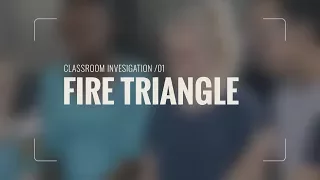 Classroom Investigation 01: Fire Triangle