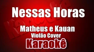 Nessas Horas - Matheus e Kauan - Karaokê ( Violão Cover )