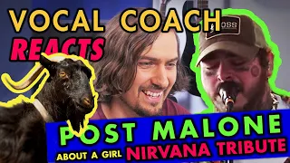 VOCAL COACH Reacts: POST MALONE x NIRVANA TRIBUTE - About A Girl Cover - [SING like POSTY]