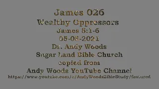 James 26 - Wealthy Oppressors - James 5:1-6  -  05-05-2021