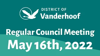 MAY 16 2022 Regular Council Meeting | District of Vanderhoof