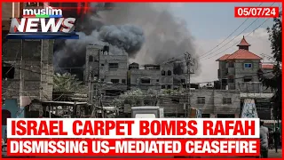 Israel Carpet Bombs Rafah, Dismissing US-Mediated Ceasefire | Muslim News | May 07, 2024