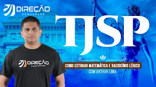 Concurso TJ SP: como estudar Matemática e Raciocínio Lógico com Arthur Lima