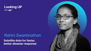 Satellite data for faster, better disaster response with Rohini Sampoornam Swaminathan — Looking UP