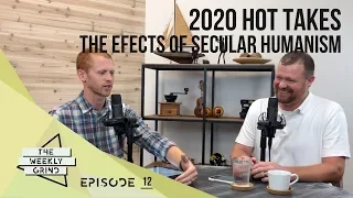 2020 Hot Takes: The Effects of Secular Humanism - Episode 12