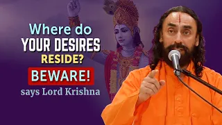 Where Do Your Desires Reside? BEWARE! Says Lord Krishna | Swami Mukundananda | Gita
