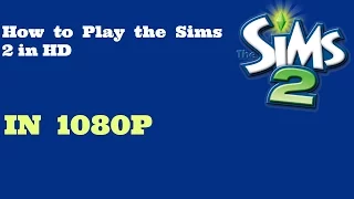 How to play The Sims 2 in HD on Windows 7, 8, 8 1 or 10  (New Version)