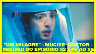 "Um Milagre" - Mucize Doktor - Resumo do Episódio 52 até ao 59 - Hora da Telenovela Turca - Resumos